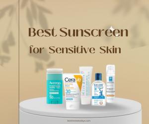 The 8 Best Sunscreen for Sensitive Skin: Protecting Your Skin with Care